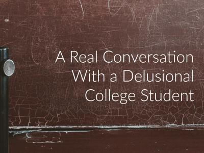 A Real Conversation With a Delusional College Student