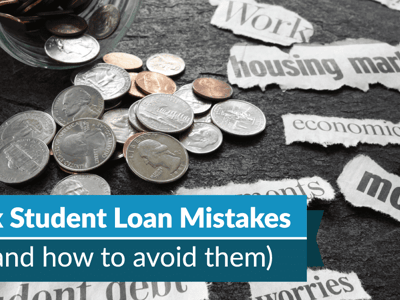 Six Student Loan Debt Mistakes (And How To Avoid Them)