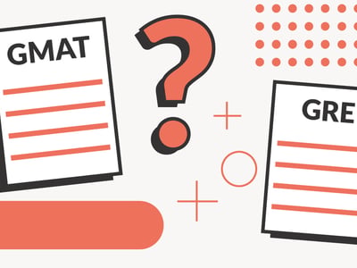 GMAT vs. GRE: Which Test Do You Need?