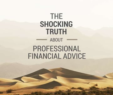 Shocking Truth About Professional Financial Advice Shocking Truth About Professional Financial Advice