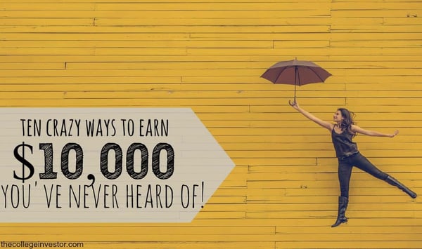 Crazy Ways To Earn $10,000 | Source: The College Investor