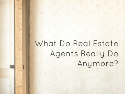 What Do Real Estate Agents Really Do Anymore?