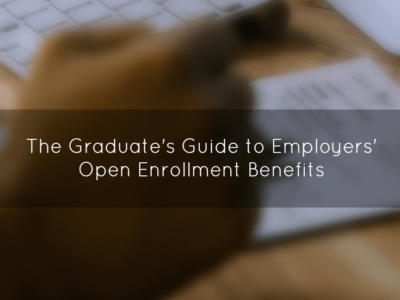 The Graduate's Guide to Employers' Open Enrollment Benefits