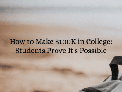How to Make $100K in College: Students Prove It's Possible