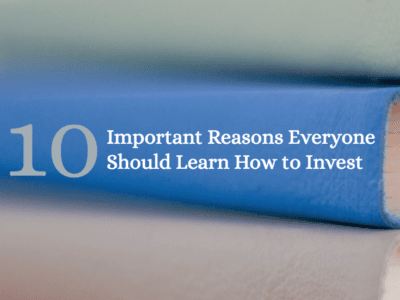 10 Important Reasons Everyone Should Learn How to Invest