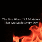 The Five Worst IRA Mistakes That Are Made Every Day