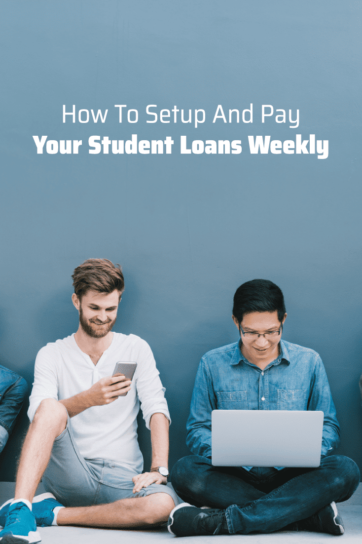 How To Set Up And Pay Your Student Loans Weekly