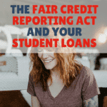 The Fair Credit Reporting Act And Your Student Loans