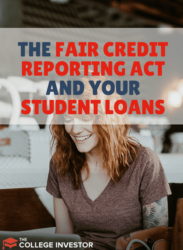 The Fair Credit Reporting Act And Your Student Loans