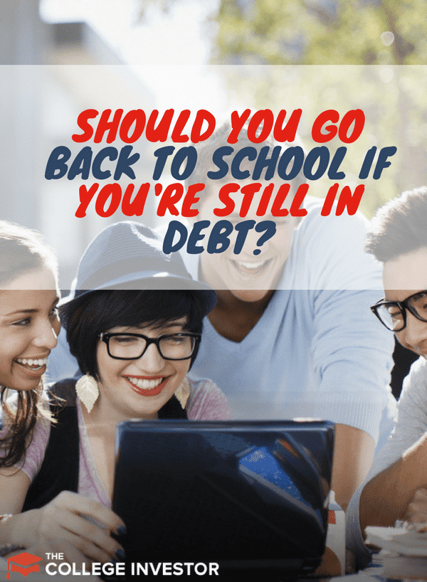 Should You Go Back To School If You're Still In Debt?
