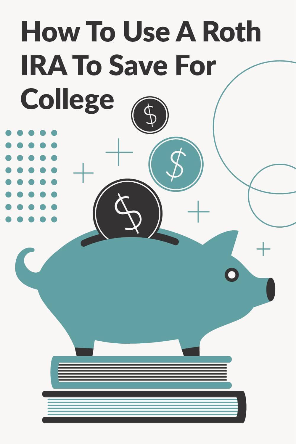 How To Use A Roth IRA To Save For College