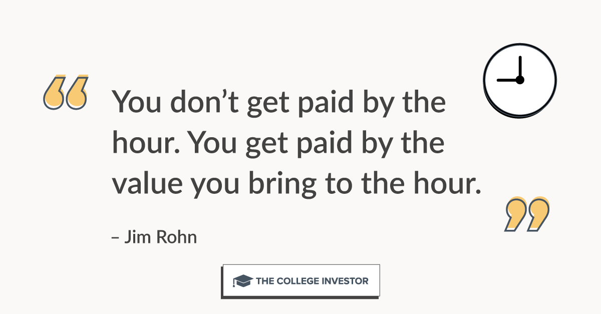 You don't get paid by the hour. You get pad by the value you bring to the hour.