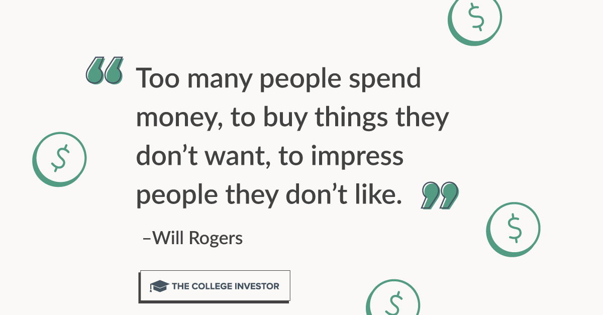 Too many people spend money, to buy things they don't want, to impress people they don't like.