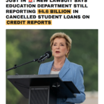 New Lawsuit Says Education Department Still Reporting $4.6 Billion In Cancelled Student Loans On Credit Reports